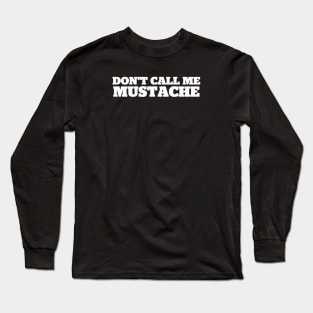 Don't Call Me Mustache Long Sleeve T-Shirt